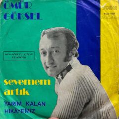 Ömür Göksel – Sevemem Artık / Yarım Kalan Hikâyemiz 1972 Baskı 45lik