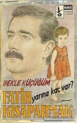 Fatih Kısaparmak – Yarına Kaç Var? / Bekle Küçüğüm Kaset