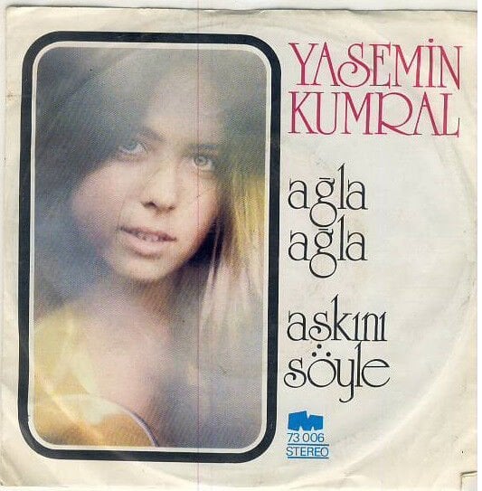 Yasemin Kumral – Ağla Ağla / Aşkını Söyle 1973 Baskı 45 lik