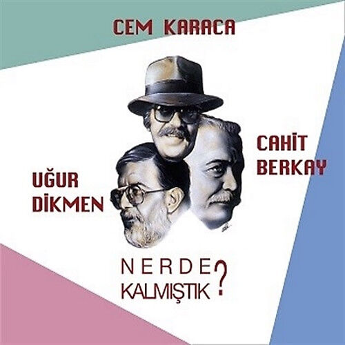 Cem Karaca & Cahit Berkay & Uğur Dikmen – Nerde Kalmıştık?