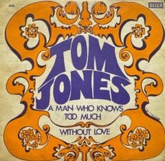 Tom Jones – Without Love / A Man Who Knows Too Much 45'lik
