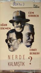 KASET Cem Karaca, Cahit Berkay & Uğur Dikmen ‎– Nerde Kalmıştık? 1992 BASKI KASET