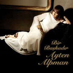 Ayten Alpman – Bir Başkadır Ayten Alpman