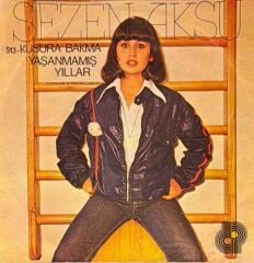 Sezen Aksu – Kusura Bakma / Yaşanmamış Yıllar 45'lik