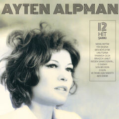 Ayten Alpman – 12 Hit Şarkı