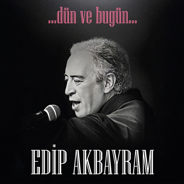 Edip Akbayram – …Dün ve Bugün…