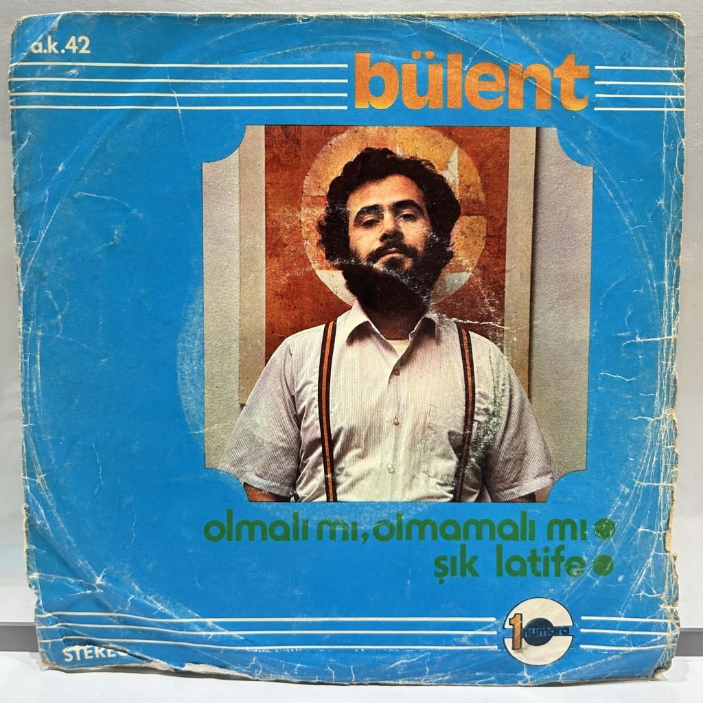 Bülent (BÜLENT ORTAÇGİL ‎– Olmalı Mı, Olmamalı Mı / Şık Latife 45LİK