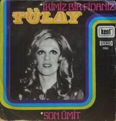 Tülay – İkimiz Bir Fidanız / Son Ümit 45'lik