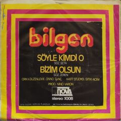 Bilgen Bengü – Söyle Kimdi O / Bizim Olsun 45'lik