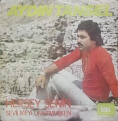 Aydın Tansel – Herşey Senin / Sevilmeyi Unutmuşken 1977 Baskı 45'lik