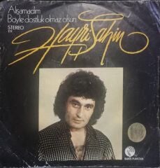 Hayri Şahin – Alışamadım / Böyle Dostluk Olmaz Olsun Dönem TR Baskı 45 lik