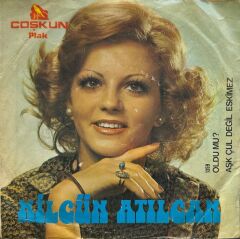 Nilgün Atılgan – Oldu Mu? / Aşk Çul Değil Eskimez 45'lik
