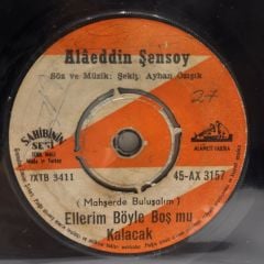 Alaettin Şensoy: Ellerim Böyle Boş mu Kalacak / Saat Onda Buluşalım 45LİK