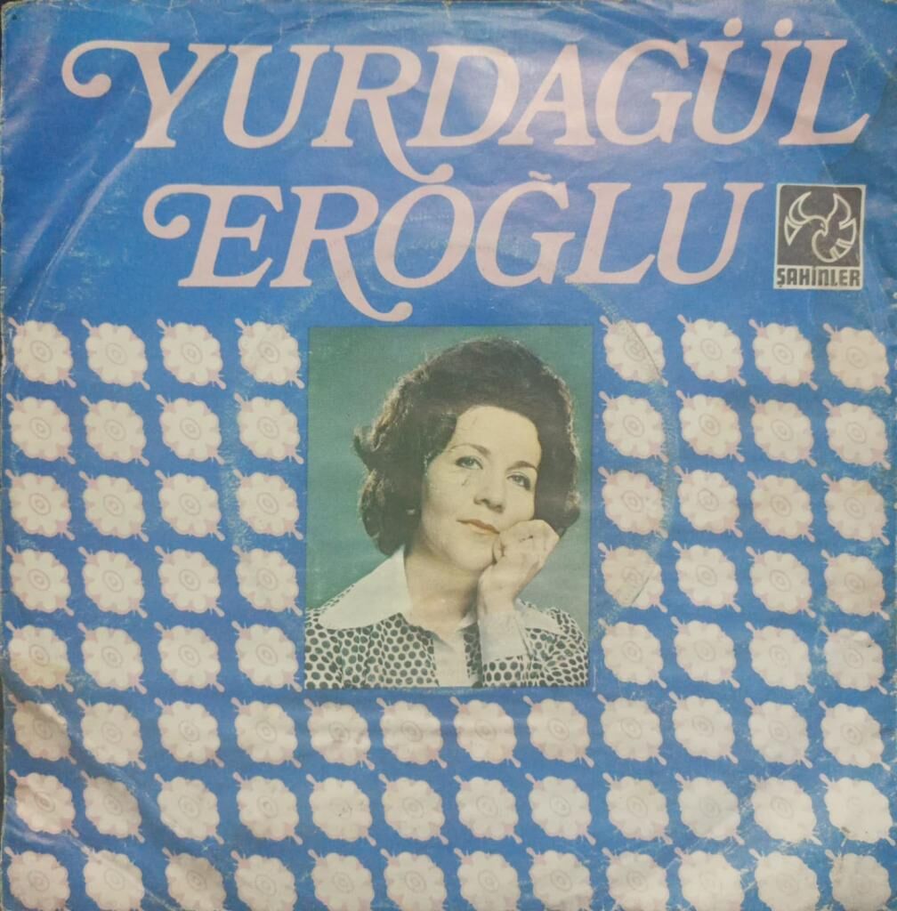 Yurdagül Eroğlu – Gezdiğim Dikenli Aşk Yollarında/Söyleyemem Derdimi Kimseye Dönem TR Baskı 45 lik