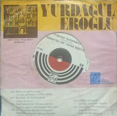 Yurdagül Eroğlu – Gezdiğim Dikenli Aşk Yollarında/Söyleyemem Derdimi Kimseye Dönem TR Baskı 45 lik