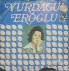 Yurdagül Eroğlu – Yeşil Gözlerini Ufkuma Ger Ki / Akşam Oldu Hüzünlendim Ben Yine Dönem TR Baskı 45 lik