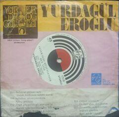 Yurdagül Eroğlu – Yeşil Gözlerini Ufkuma Ger Ki / Akşam Oldu Hüzünlendim Ben Yine Dönem TR Baskı 45 lik