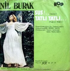 Nil Burak – Sus!.. / Tatlı Tatlı… 45'lik