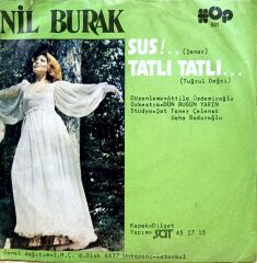 Nil Burak – Sus!.. / Tatlı Tatlı… 45'lik