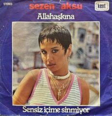 Sezen Aksu – Allahaşkına / Sensiz İçime Sinmiyor 45'lik