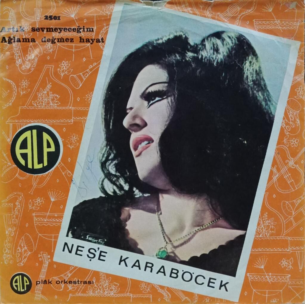 Neşe Karaböcek – Artık Sevmeyeceğim / Ağlama Değmez Hayat 45'lik