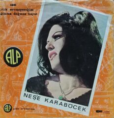 Neşe Karaböcek – Artık Sevmeyeceğim / Ağlama Değmez Hayat 45'lik