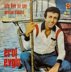 Erol Evgin – İşte Öyle Bir Şey / Sevdan Olmasa 45'lik