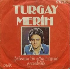 Turgay Merih – Çalsam Bir Gün Kapını / Sensizlik 45'lik