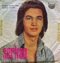 Serkan – Seninle Olmak Var... / Bırakın Bizleri 45'lik