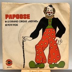 Papoose ‎– Le Grand Cirque ''Hey Ho'' / Petit Pois 1972 BASKI 45LİK
