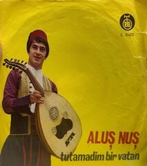 Aluş Nuş ‎– Tutamadim Bir Vatan / Rumelinin Ufak Taslari 1974 BASKI 45LİK