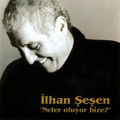 DİKKAT CD !!! İlhan Şeşen – Neler Oluyor Bize? CD