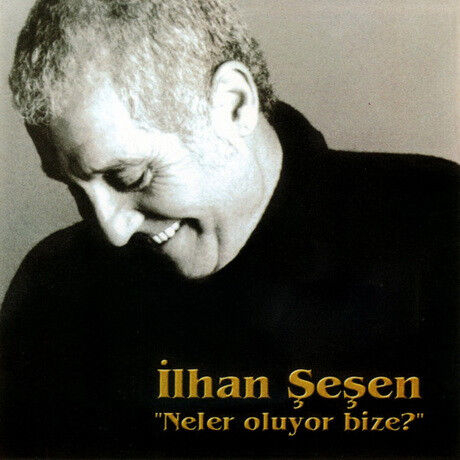 DİKKAT CD !!! İlhan Şeşen – Neler Oluyor Bize? CD