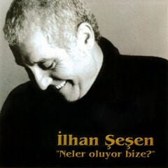 DİKKAT CD !!! İlhan Şeşen – Neler Oluyor Bize? CD