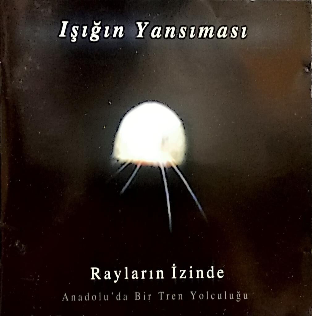 DİKKAT CD Işığın Yansıması – Rayların İzinde Anadolu'da Bir Tren Yolculuğu CD