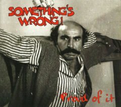 Dikkat CD Something's Wrong ! – Proud Of It