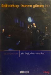 DİKKAT DVD Fatih Erkoç & Kerem Görsev Trio ‎– The Lady From Istanbul (Live Performances) 2009 BASKI DVD
