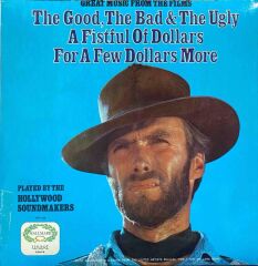The Hollywood Soundmakers – Great Music From The Films The Good, The Bad & The Ugly / A Fistful Of Dollars / For A Few Dollars More