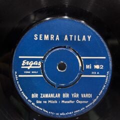 Semra Atılay – Bir Zamanlar Bir Yar Vardı / Sabır Taşı Çatladı 45LİK
