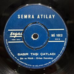Semra Atılay – Bir Zamanlar Bir Yar Vardı / Sabır Taşı Çatladı 45LİK
