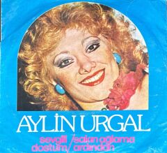 Aylin Urgal – Sevgili Dostum / Sakın Ağlama Ardından 45'lik