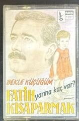 Fatih Kısaparmak – Yarına Kaç Var? / Bekle Küçüğüm Kaset