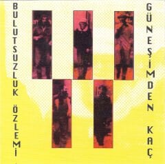 DİKKAT CD Bulutsuzluk Özlemi – Güneşimden Kaç