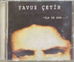DİKKAT CD !!! Yavuz Çetin – İlk Ve Son... CD