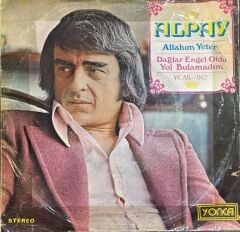 Alpay – Allahım Yeter / Dağlar Engel Oldu Yol Bulamadım 45'lik