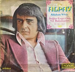 Alpay – Allahım Yeter / Dağlar Engel Oldu Yol Bulamadım 45'lik