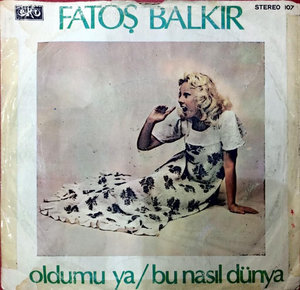 Fatoş Balkır – Oldumu Ya / Bu Nasıl Dünya 45'lik