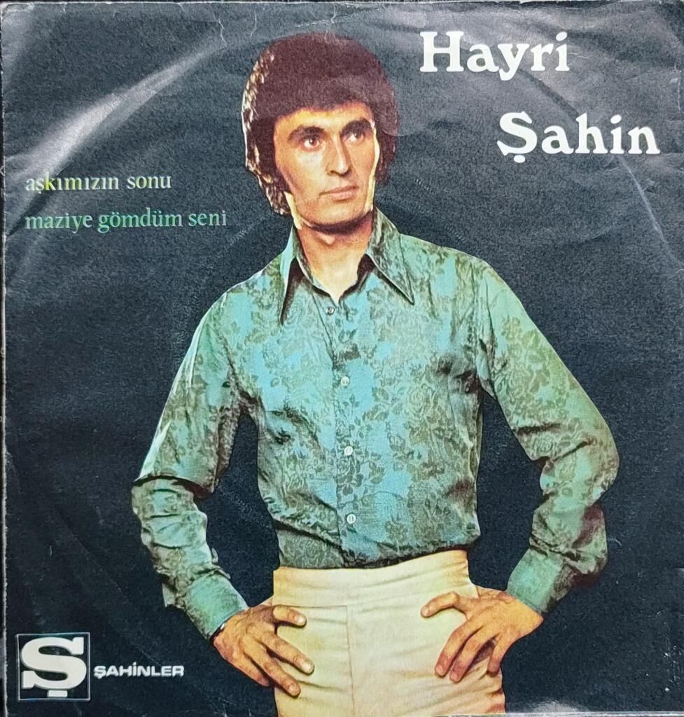Hayri Şahin – Аşkımızın Sonu / Maziye Gömdüm Seni 45'lik
