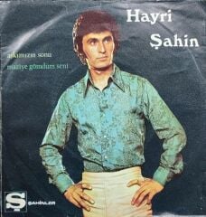 Hayri Şahin – Аşkımızın Sonu / Maziye Gömdüm Seni 45'lik