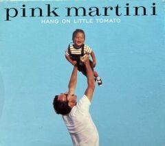 DİKKAT DİKKAT MÜZİK CD'sidir Pink Martini – Hang On Little Tomato